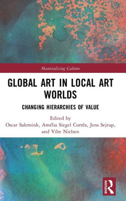 Global Art In Local Art Worlds (Materializing Culture)