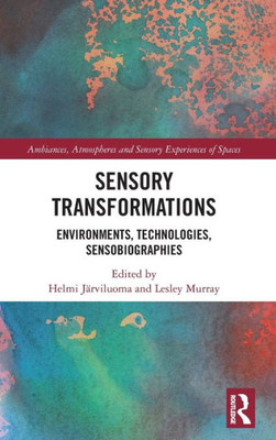 Sensory Transformations (Ambiances, Atmospheres And Sensory Experiences Of Spaces)