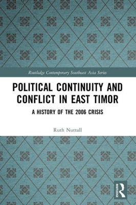 Political Continuity And Conflict In East Timor (Routledge Contemporary Southeast Asia Series)