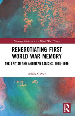 Renegotiating First World War Memory (Routledge Studies In First World War History)