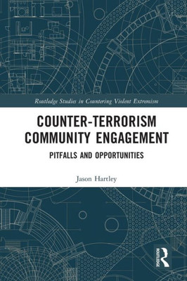 Counter-Terrorism Community Engagement (Routledge Studies In Countering Violent Extremism)