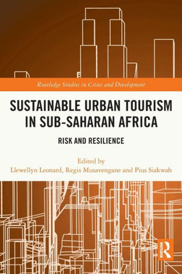 Sustainable Urban Tourism In Sub-Saharan Africa (Routledge Studies In Cities And Development)