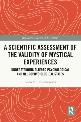 A Scientific Assessment Of The Validity Of Mystical Experiences (Routledge Research In Psychology)