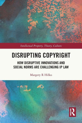 Disrupting Copyright (Intellectual Property, Theory, Culture)