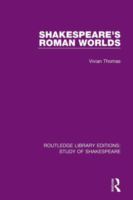 ShakespeareS Roman Worlds (Routledge Library Editions: Study Of Shakespeare)