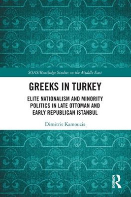 Greeks In Turkey (Soas/Routledge Studies On The Middle East)