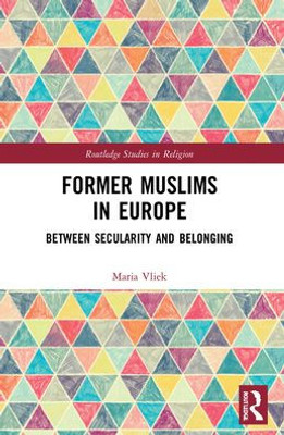 Former Muslims In Europe (Routledge Studies In Religion)