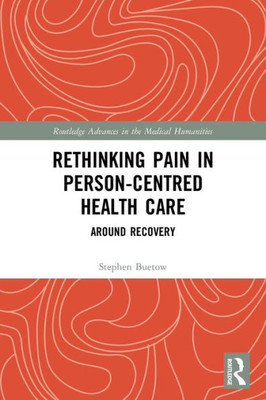 Rethinking Pain In Person-Centred Health Care (Routledge Advances In The Medical Humanities)