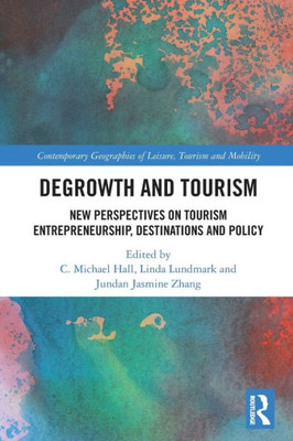 Degrowth And Tourism (Contemporary Geographies Of Leisure, Tourism And Mobility)