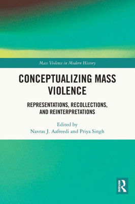 Conceptualizing Mass Violence (Mass Violence In Modern History)