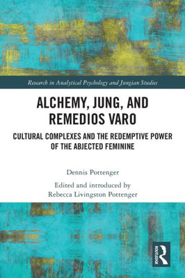 Alchemy, Jung, And Remedios Varo (Research In Analytical Psychology And Jungian Studies)