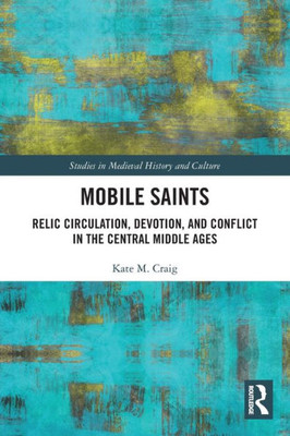 Mobile Saints (Studies In Medieval History And Culture)