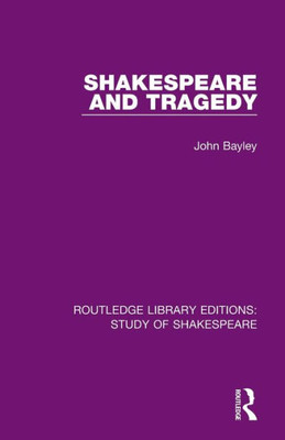 Shakespeare And Tragedy (Routledge Library Editions: Study Of Shakespeare)