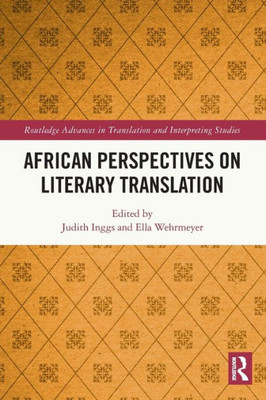 African Perspectives On Literary Translation (Routledge Advances In Translation And Interpreting Studies)