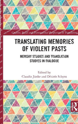 Translating Memories Of Violent Pasts (Creative, Social And Transnational Perspectives On Translation)