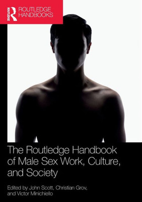 The Routledge Handbook Of Male Sex Work, Culture, And Society (Routledge International Handbooks)