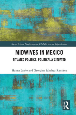Midwives In Mexico (Social Science Perspectives On Childbirth And Reproduction)