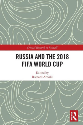 Russia And The 2018 Fifa World Cup (Critical Research In Football)