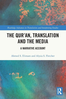 The QurAn, Translation And The Media: A Narrative Account (Routledge Advances In Translation And Interpreting Studies)