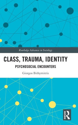 Class, Trauma, Identity (Routledge Advances In Sociology)