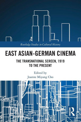 East Asian-German Cinema (Routledge Studies In Cultural History)