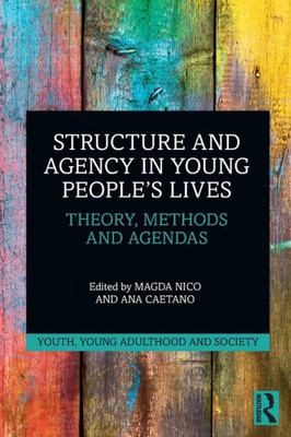 Structure And Agency In Young PeopleS Lives (Youth, Young Adulthood And Society)