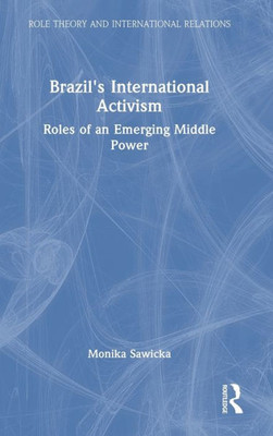 Brazil'S International Activism (Role Theory And International Relations)
