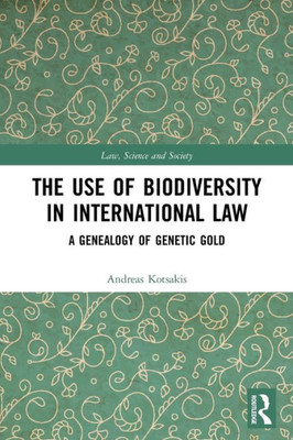 The Use Of Biodiversity In International Law (Law, Science And Society)