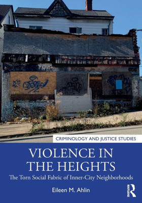 Violence In The Heights (Criminology And Justice Studies)