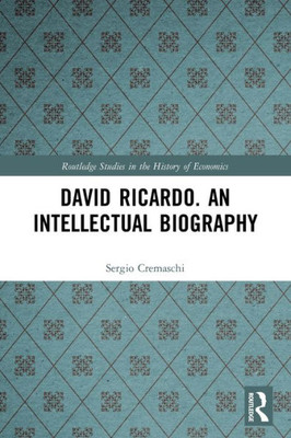 David Ricardo. An Intellectual Biography (Routledge Studies In The History Of Economics)