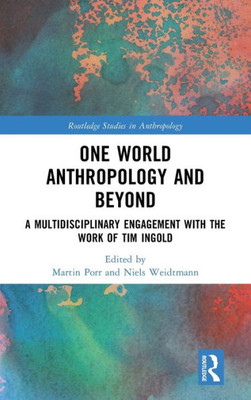 One World Anthropology And Beyond (Routledge Studies In Anthropology)