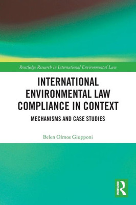 International Environmental Law Compliance In Context (Routledge Research In International Environmental Law)