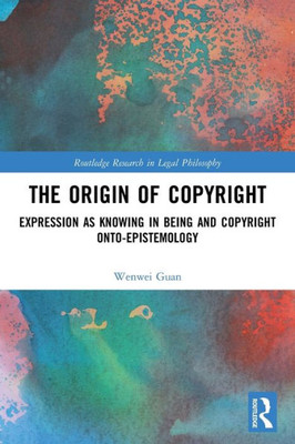 The Origin Of Copyright (Routledge Research In Legal Philosophy)