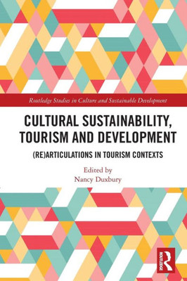 Cultural Sustainability, Tourism And Development (Routledge Studies In Culture And Sustainable Development)