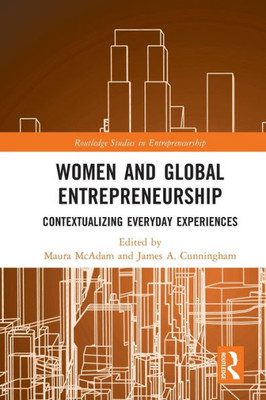 Women And Global Entrepreneurship (Routledge Studies In Entrepreneurship)