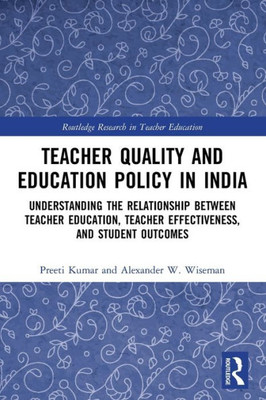 Teacher Quality And Education Policy In India (Routledge Research In Teacher Education)