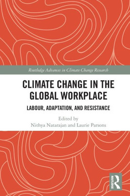 Climate Change In The Global Workplace (Routledge Advances In Climate Change Research)