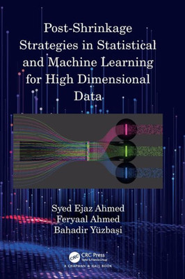 Post-Shrinkage Strategies In Statistical And Machine Learning For High Dimensional Data