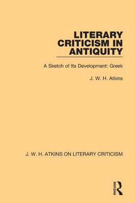 Literary Criticism In Antiquity (J. W. H. Atkins On Literary Criticism)