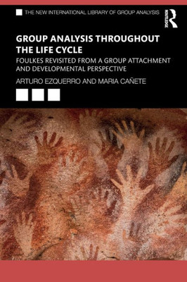 Group Analysis Throughout The Life Cycle (The New International Library Of Group Analysis)