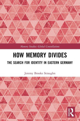 How Memory Divides (Memory Studies: Global Constellations)