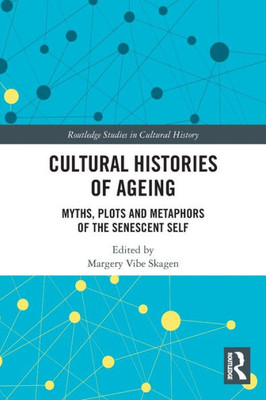 Cultural Histories Of Ageing (Routledge Studies In Cultural History)