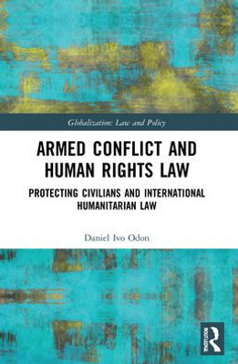 Armed Conflict And Human Rights Law (Globalization: Law And Policy)