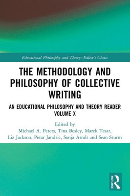 The Methodology And Philosophy Of Collective Writing (Educational Philosophy And Theory: EditorS Choice)