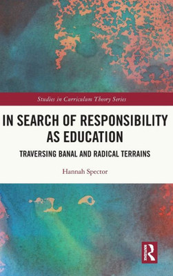In Search Of Responsibility As Education (Studies In Curriculum Theory Series)