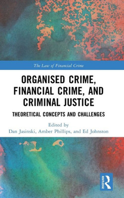 Organised Crime, Financial Crime, And Criminal Justice (The Law Of Financial Crime)