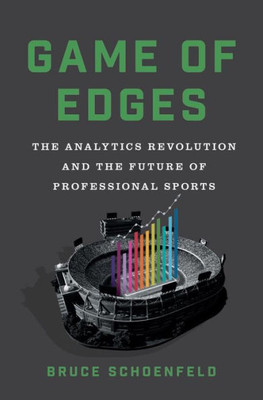 Game Of Edges: The Analytics Revolution And The Future Of Professional Sports