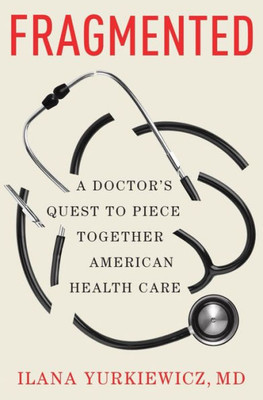 Fragmented: A Doctor'S Quest To Piece Together American Health Care