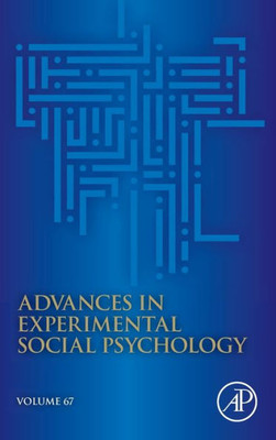 Advances In Experimental Social Psychology (Volume 67)