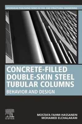 Concrete-Filled Double-Skin Steel Tubular Columns: Behavior And Design (Woodhead Publishing Series In Civil And Structural Engineering)